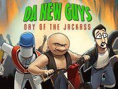 Da New Guys: Day of the Jackass!